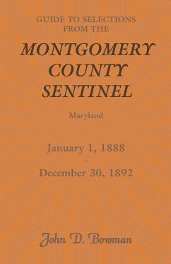Guide to Selections from the Montgomery County Sentinel, Maryland, January 1, 1888 - December 30, 1892 - Bowman, John D.