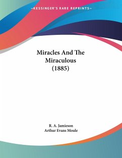 Miracles And The Miraculous (1885) - Jamieson, R. A.; Moule, Arthur Evans