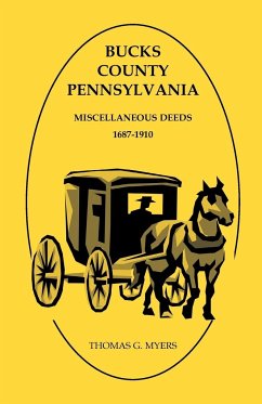 Bucks County, Pennsylvania Miscellaneous Deeds 1687-1910 - Myers, Thomas G.