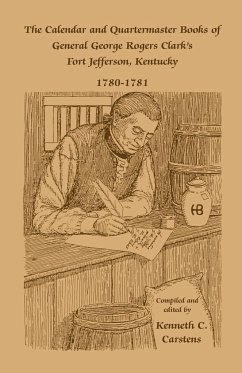 The Calendar and Quartermaster Books of General George Rogers Clark's Fort Jefferson, Kentucky, 1780-1781 - Carstens, Kenneth C.