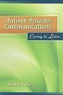 Patient-Provider Communications: Caring to Listen - Hart, Valerie A