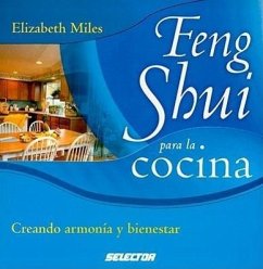 Feng Shui Para la Cocina: Creando Armonia y Bienestar = The Feng Shui Cookbook - Miles, Elizabeth