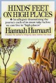 Hinds' Feet on High Places: An Allegory Dramatizing the Journey Each of Us Must Take Before We Can Live in &quote;High Places&quote;