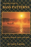 Angler's Guide to Bass Patterns: Productive Methods, Places and Times Book 8