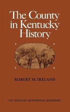 The County in Kentucky History - Ireland, Robert M.