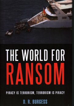 The World for Ransom: Piracy Is Terrorism, Terrorism Is Piracy - Burgess, D. R.