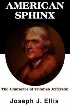 American Sphinx: The Character of Thomas Jefferson - Ellis, Joseph J.