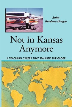 Not in Kansas Anymore: A Teaching Career That Spanned the Globe - Burdette-Dragoo, Anita