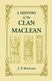 A History of the Clan MacLean from its first settlement at Duard Castle, in the Isle of Mull, to the Present Period, including a Genealogical Account of Some of the Principal Families together with their heraldry, legends, superstitions, etc