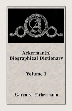 Ackerman(n) Biographical Dictionary, Volume 1 - Ackermann, Karen L.