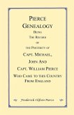 Pierce Genealogy. Being the Record of the Posterity of Capt. Michael, John and Capt. William Pierce Who Came to this County from England