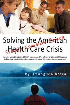 Solving the American Health Care Crisis - Umang Malhotra, Malhotra; Umang Malhotra