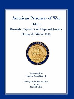 American Prisoners of War Held at Bermuda, Cape of Good Hope and Jamaica During the War of 1812 - Baker, Harrison Scott