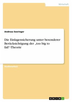 Die Einlagensicherung unter besonderer Berücksichtigung der ¿too big to fail¿-Theorie - Seeringer, Andreas