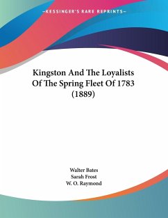 Kingston And The Loyalists Of The Spring Fleet Of 1783 (1889) - Bates, Walter; Frost, Sarah