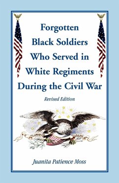 The Forgotten Black Soldiers in White Regiments During the Civil War, Revised Edition - Moss, Juanita Patience
