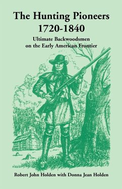 The Hunting Pioneers, 1720-1840 - Holden, Robert John; Holden, Donna Jean