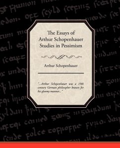 The Essays of Arthur Schopenhauer Studies in Pessimism - Schopenhauer, Arthur