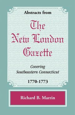 Abstracts from the New London Gazette covering Southeastern Connecticut, 1770-1773 - Marrin, Richard B.