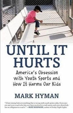 Until It Hurts: America's Obsession with Youth Sports and How It Harms Our Kids - Hyman, Mark