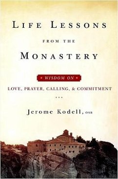 Life Lessons from the Monastery: Wisdom on Love, Prayer, Calling and Commitment - Kodell Osb, Jerome