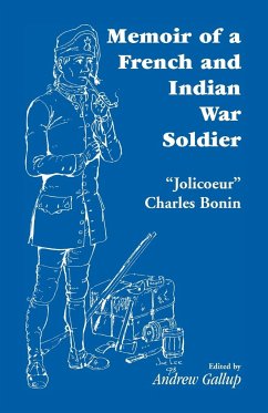 Memoir of a French and Indian War Soldier [By] Jolicoeur Charles Bonin - Bonin, Charles "Jolicoeur"; J. -C