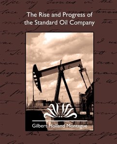 The Rise and Progress of the Standard Oil Company - Gilbert Holland Montague, Holland Montag; Gilbert Holland Montague