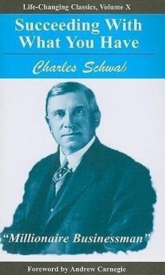 Succeeding with What You Have - Schwab, Charles