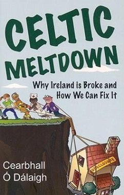 Celtic Meltdown: Why Ireland Is Broke and How We Can Fix It - O. Dalaigh, Cearbhall