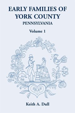 Early Families of York County, Pennsylvania, Volume 1 - Dull, Keith A.