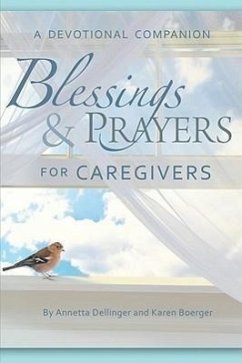 Blessings & Prayers for Caregivers: A Devotional Companion - Dellinger, Annetta; Boerger, Karen