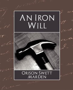 The Iron Will - Marden, Orison Swett; Orison Swett Marden