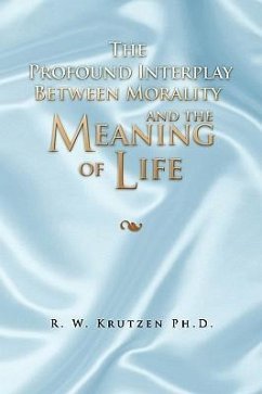 The Profound Interplay Between Morality and the Meaning of Life - Krutzen, R. W. Ph. D.