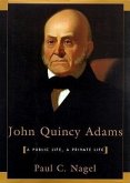 John Quincy Adams: A Public Life, a Private Life
