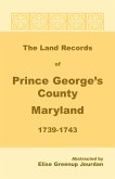 The Land Records of Prince George's County, Maryland, 1739-1743