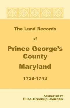 The Land Records of Prince George's County, Maryland, 1739-1743 - Jourdan, Elise Greenup