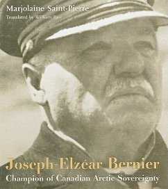 Joseph-Elzéar Bernier: Champion of Canadian Arctic Sovereignty - Saint-Pierre, Marjolaine