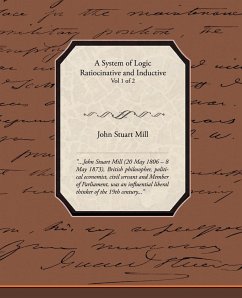 A System of Logic Ratiocinative and Inductive Vol 1 of 2 - Mill, John Stuart