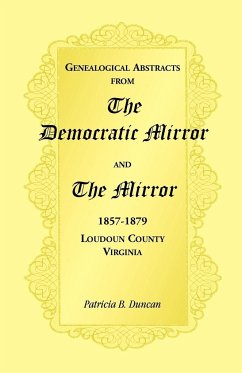 Genealogical Abstracts from the Democratic Mirror and the Mirror, 1857-1879, Loudoun County, Virginia - Duncan, Patricia B.