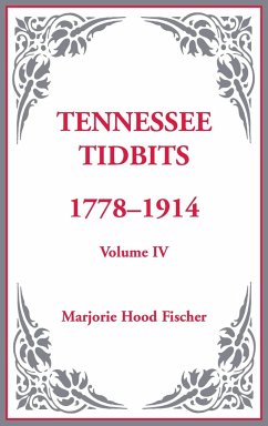 Tennessee Tidbits, 1778-1914, Volume IV - Fischer, Marjorie Hood