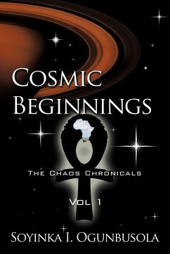 Cosmic Beginnings the Chaos Chronicals Vol 1 - Ogunbusola, Soyinka I.