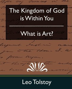 The Kingdom of God Is Within You & What Is Art? - Tolstoy, Leo Nikolayevich