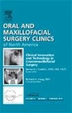 Clinical Innovation and Technology in Craniomaxillofacial Surgery, an Issue of Oral and Maxillofacial Surgery Clinics