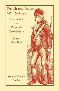 French and Indian War Notices Abstracted from Colonial Newspapers, Volume 2 - Lucier, Armand Francis