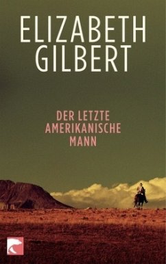 Der letzte amerikanische Mann - Gilbert, Elizabeth