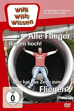 Cover Willi wills Wissen - Alle Flieger fliegen hoch! / Das Zeug zum Fliegen?