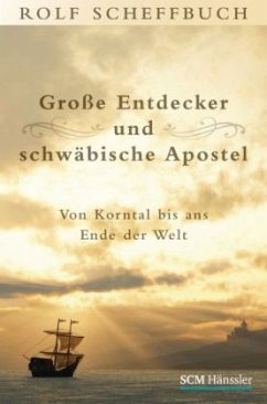 Große Entdecker und schwäbische Apostel - Scheffbuch, Rolf