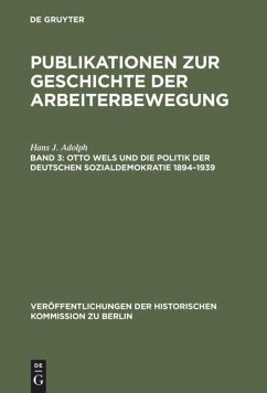 Otto Wels und die Politik der Deutschen Sozialdemokratie 1894¿1939 - Adolph, Hans J.