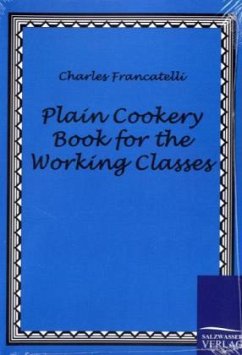 Plain Cookery Book for the Working Classes - Francatelli, Charles Elmé