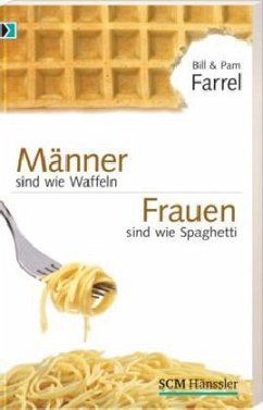 Männer sind wie Waffeln - Frauen sind wie Spaghetti - Farrel, Bill; Farrel, Pam